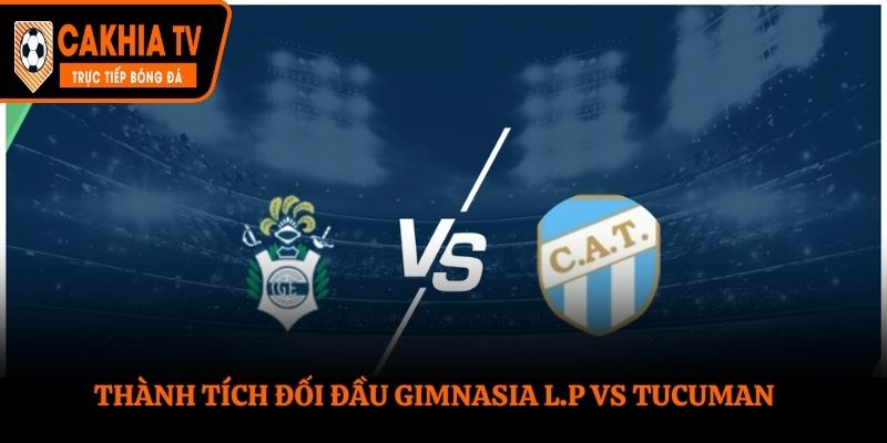 Thống kê thành tích đối đầu gần nhất giữa Gimnasia L.P vs Tucuman